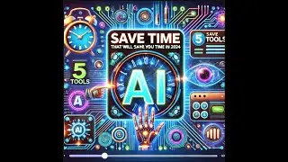 Top 5 AI Tools That Will Save You Time in 2024