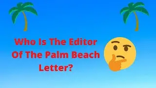 The Palm Beach Letter. Who Is The Editor Of The Palm Beach Letter? #palmbeachletter