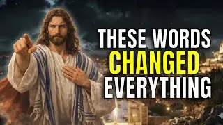 WHEN JESUS SPOKE THESE WORDS&mdash;EVERYTHING CHANGED | GOD'S MESSAGE TODAY