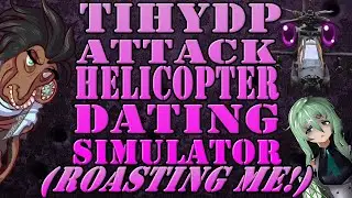 (Sub Goal Reward) TIHYDP Attack Helicopter Dating Simulator ft. LWO