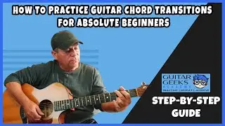 How to Practice Guitar Chord Transitions for Absolute Beginners | Step-by-Step Guide