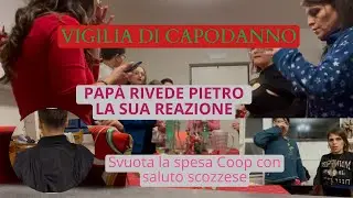 Papà rivede Pietro la sua reazione / vigilia di capodanno/svuota la spesa Coop con saluto scozzese*