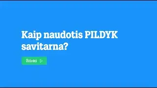 Kaip naudotis PILDYK savitarna?