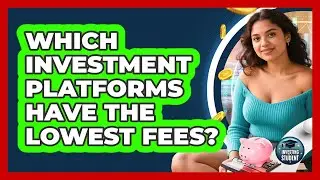 Which Investment Platforms Have the Lowest Fees?