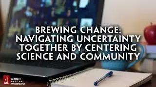Brewing Change: Navigating Uncertainty Together by Centering Science and Community