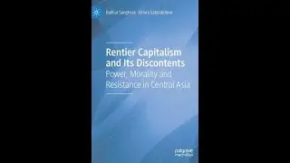Book Launch: Rentier Capitalism and its Discontents: Power, Morality, and Resistence in Central Asia