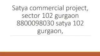 Satya commercial project, sector 102 gurgaon 8800098030 satya 102 gurgaon,