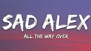 sad alex - all the way over (Lyrics)