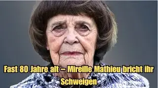 Mireille Mathieu – Fast 80 Jahre alt und bricht ihr Schweigen