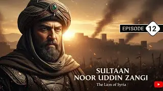 Sultan Nooruddin Zangi | Episode 12 | Islamic Historical Drama Series | Crusades Era Urdu Serial
