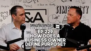 Small Business Coffee Break: How Does A Business Owner Define Purpose?