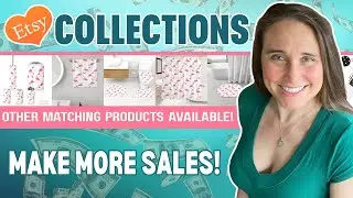 Etsy Collections: Make More Sales- Plus 5 Bonus Niches🔥🔥🔥
