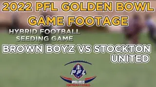 2022  PFL GOLDEN BOWL - BROWN BOYZ VS STOCKTON UNITED - GAME VIDEO