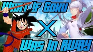 What If Goku Was In RWBY (DragonBall X RWBY) Teen Goku X Weiss (DragonBall/RWBY What If Discussion)