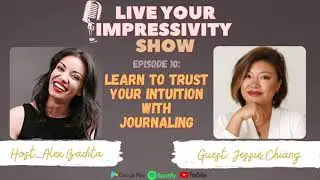 Learn to Trust Your Intuition with Journaling with Jessie Chiang | Live Your Impressivity Show