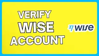 How To Verify Your Account On Wise | Easy Tutorial For Beginners