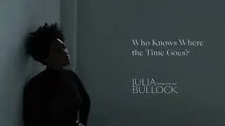 Julia Bullock - Who Knows Where the Time Goes (Official Audio)