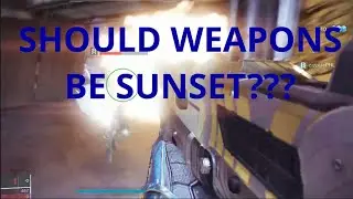 Should Weapons be Sunset in Destiny 2?