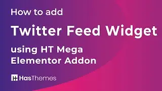 How to add Twitter Feed Widget using HT Mega Elementor Addon | Part 37