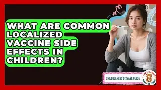 What Are Common Localized Vaccine Side Effects In Children? - Child Illness Disease Guide