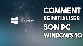 TUTO - COMMENT R&Eacute;INITIALISER SON PC SOUS WINDOWS 10