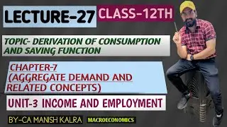 Derivation Of Consumption And Saving Function | Chapter-7 | Aggregate Demand And Related Concepts