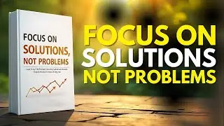 Focus on Solutions, Not Problems | Audiobook