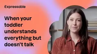 Your toddler understands everything, but isn't talking