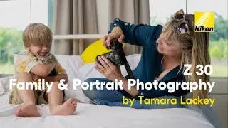 Shot on the Nikon Z 30: Family & Portrait Photography with Tamara Lackey