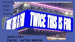 20251207 TWICE - After Moon (Encore) | [THIS IS FOR WORLD TOUR In Hong Kong] 