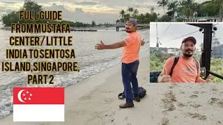 Full guide from Mustafa center/ little india to Sentosa island,Singapore, part2