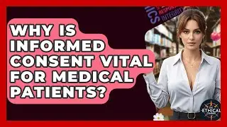 Why Is Informed Consent Vital For Medical Patients? - The Ethical Compass