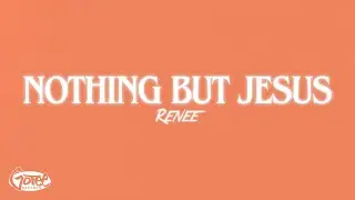 RENEE - Nothing But Jesus (Official Lyric Video)