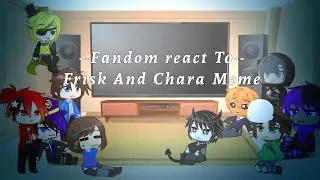 fandom React To Frisk And Chara Meme||Part 3/?||Drama?