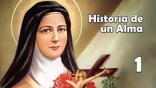 Santa Teresita del Ni&ntilde;o Jes&uacute;s I HISTORIA de un ALMA 1