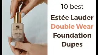 10 of the best Estee Lauder Double Wear Dupes