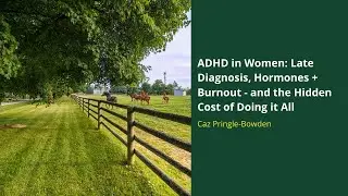 Dropping the Mask: ADHD in Women, Late Diagnosis, Hormones + Burnout