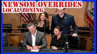 California Governor Gavin Newsom OVERRIDES Local Zoning Across State
