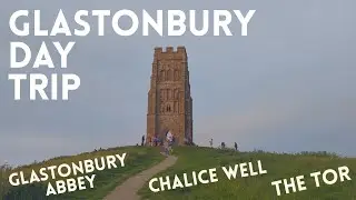 Glastonbury - A Day trip to the Abbey, Chalice Well and the Tor