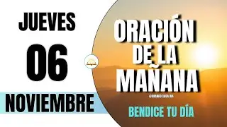 Oración de la mañana de hoy | Jueves 06 de noviembre de 2025 | Bendición para tu día