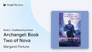 Archangel: Book Two of Nova Book 2 by Margaret Fortune &middot; Audiobook preview