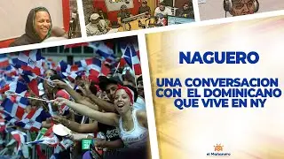 Una conversación con el dominicano que vive en New York - El Naguero