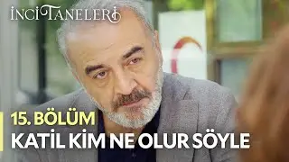 Katil Kim Ne Olur Söyle - İnci Taneleri (15. Bölüm)