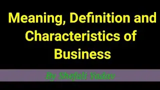 Meaning, Definition and Characteristics of Business