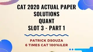CAT 2020 Paper Solutions - Quant | Slot 3 - Part 1 | CAT | Patrick Dsouza | 6 times CAT 100%ile