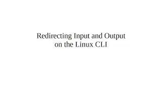 Redirecting Input and Output on the Linux CLI