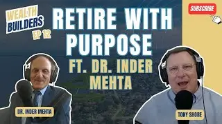 Retire with Purpose with Dr. Inder Mehta | Wealth Builders | Ep. 12