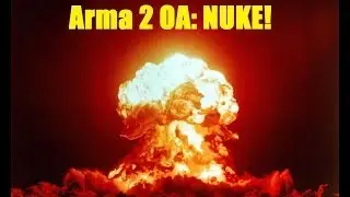 Arma 2: Operation Arrowhead ICBM Nuke Explosion