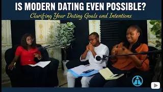Episode 2: Is Modern Dating Even Possible (Clarifying your Dating goals and intentions)