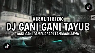 DJ GANI GANI TAYUB CAMPURSARI VIRAL TIKTOK || DJ GANI GANI LANGGAM JAWA VIRAL MENGKANE